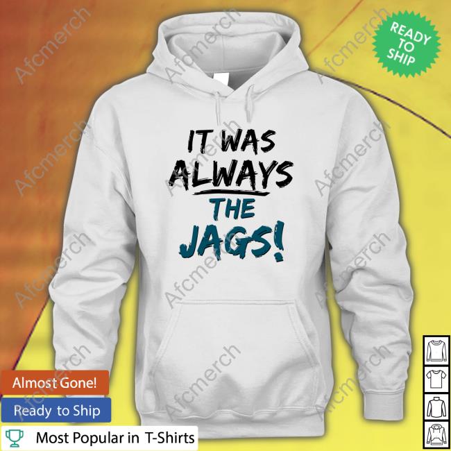 It Was Always The Jags Hoodie Jacksonville Jaguars Mia O'brien Miaobrientv