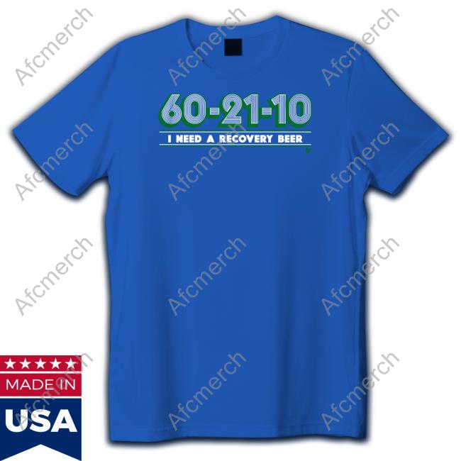 60-21-10 I Need A Recovery Beer Shirt Breakingt