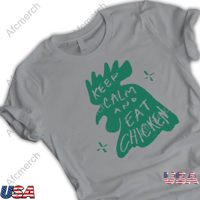Keep Calm And Eat Chicken T Shirts