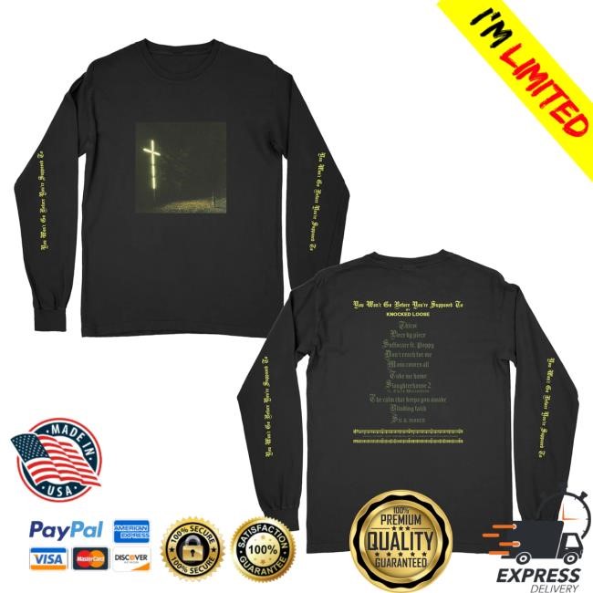 Official Knocked Loose Merch Knocked Loose You Won’T Go Before You’Re Supposed To Long Sleeve Tshirt (Black)