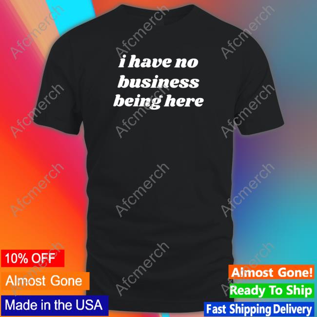 Swell Entertainment Merch I Have No Business Being Here Long Sleeved T Shirt