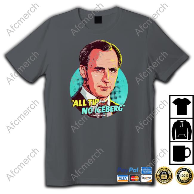 All Tip And No Iceberg T Shirts Nordacious Merch Paul Keating All Tip And No Iceberg Tee