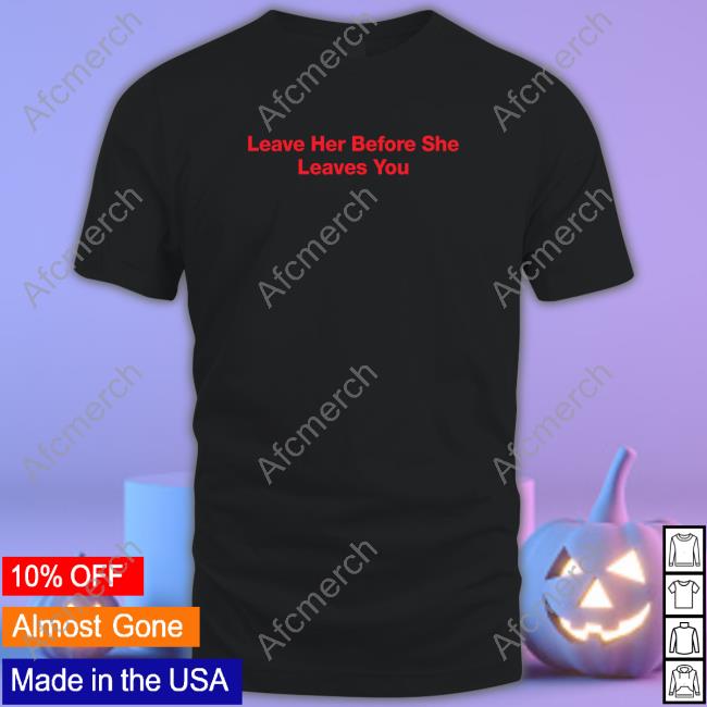 Leave Her Before She Leaves You Hoodie Hitman Izzy