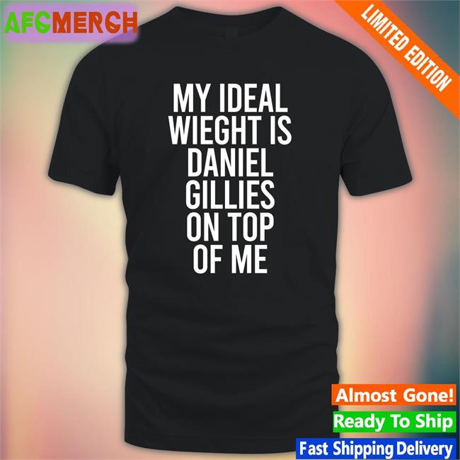 Stephanie Minor My Ideal Weight Is Daniel Gillies On Top Of Me Shirts DeathByDragoon