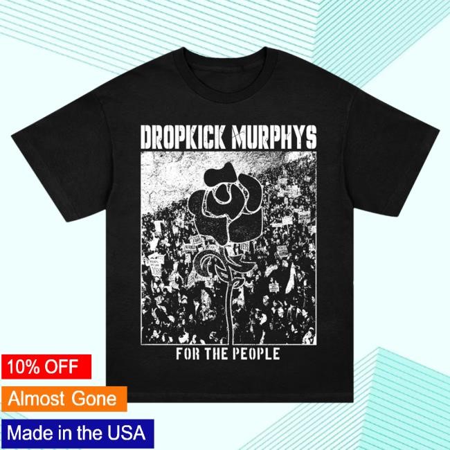 Official Dropkick Murphys For The People Hot Shirt