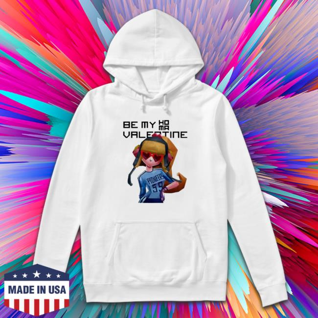 Official Be my homa Valentine Hoodie Be my homa Valentine Long Sleeve Tee