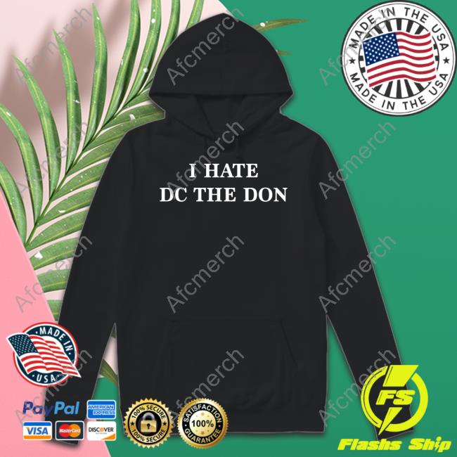 I Hate Dc The Don Shirts