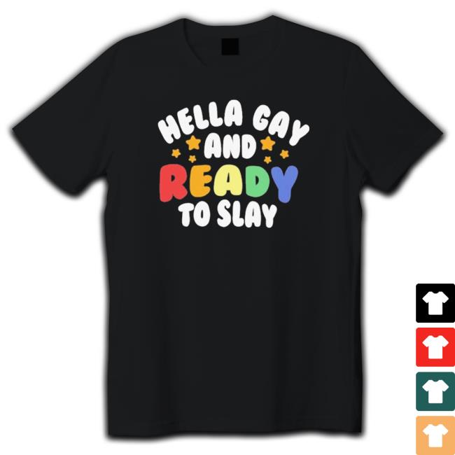 Hella gay and ready to slay Shirt