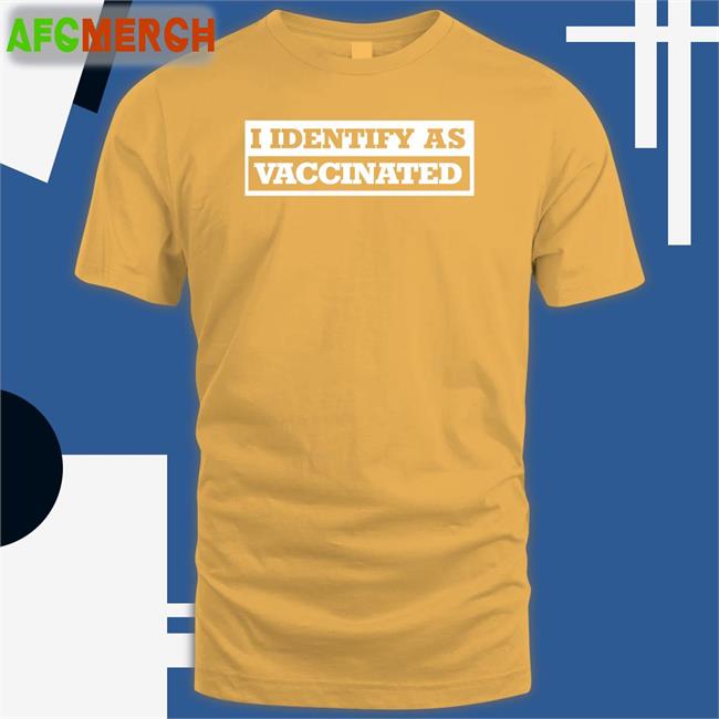 The Babylon Bee Shop I Identify As Vaccinated Shirt I Identify As Vaccinated Shirts The Babylon Bee Shop