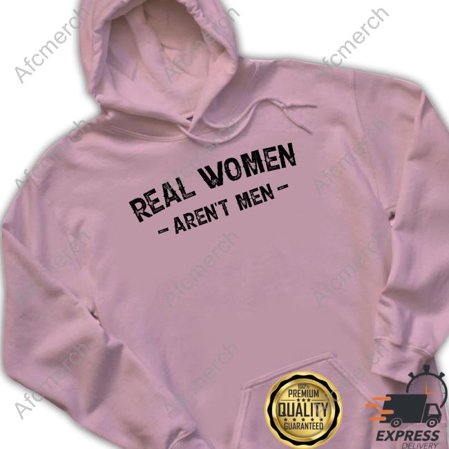 Official Real Women Aren't Men Tee Real Women Aren't Men T Shirt Real Womens Club Merch Nicky King Nickyk1776