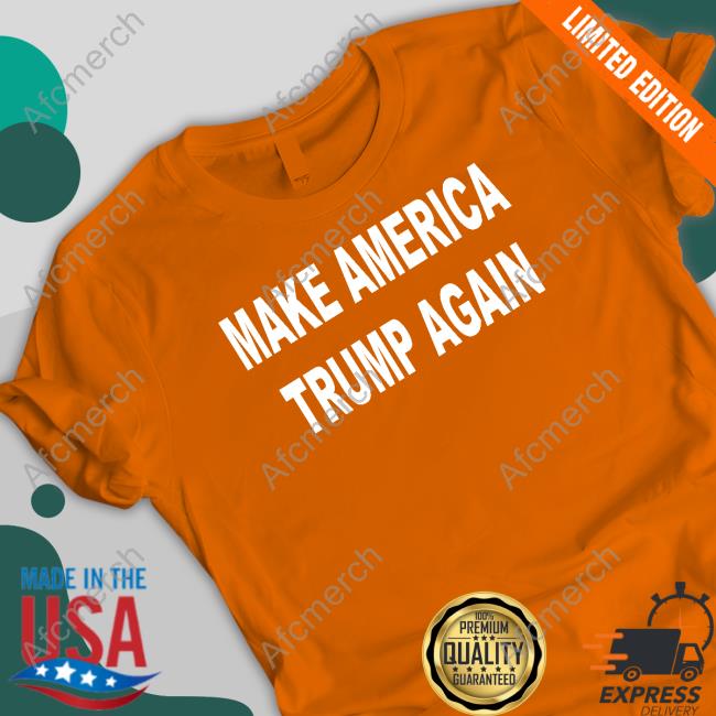 Make America Trump Again Shirts