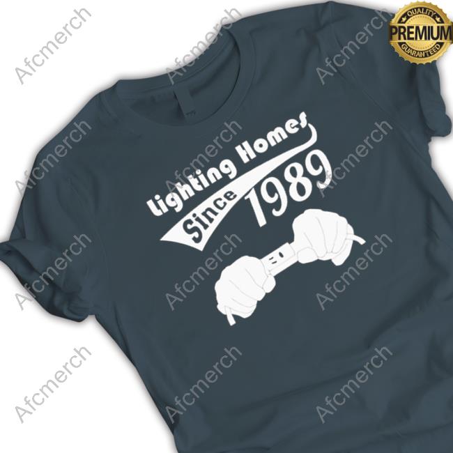 Lighting homes since 1989 TShirts