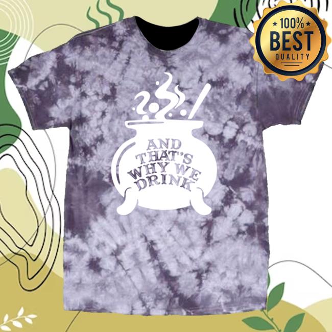 Official Kings Road Merch Store And That's Why We Drink Witch’S Brew Tees (Purple Dye) Atwwd Kings Road Shop