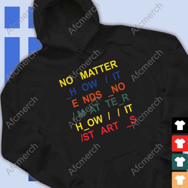 No Matter How It Ends No Matter How It Starts T Shirts Radiohead