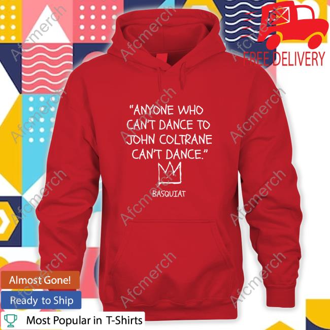 Official Lakecia Benjamin Anyone Who Can't Dance To John Coltrane Can't Dance Basquiat Shirt