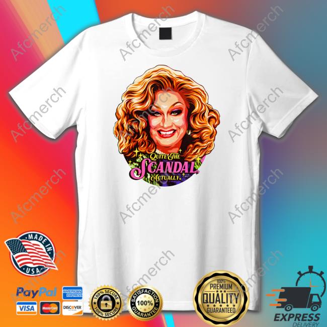 Quite The Scandal Actually Shirt Funny