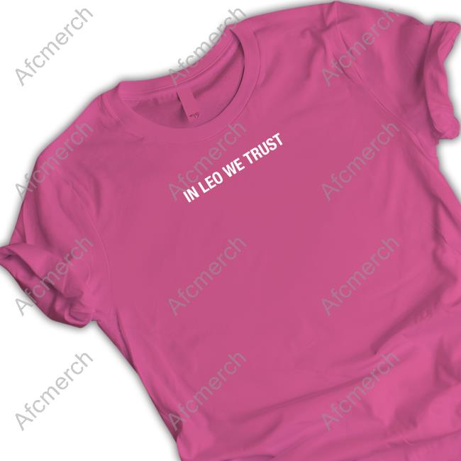 In Leo We Trust T Shirt