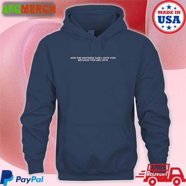 And The Universe Said I Love You Because You Are Love Hooded Sweatshirt Dreamwastaken