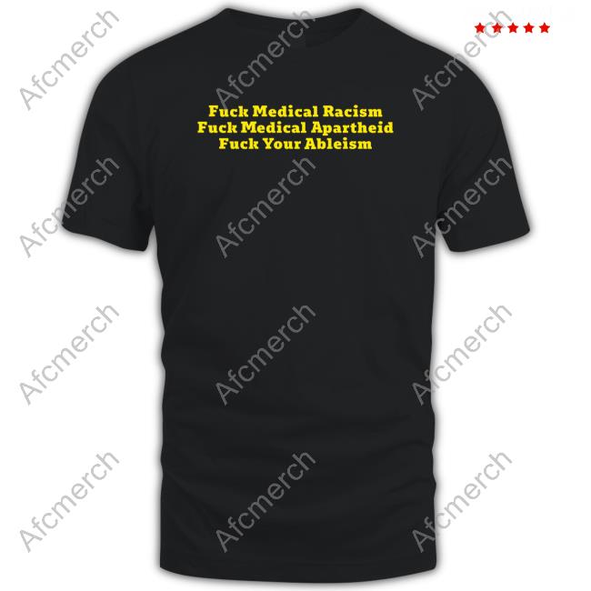 Fuck Medical Racism Shirt