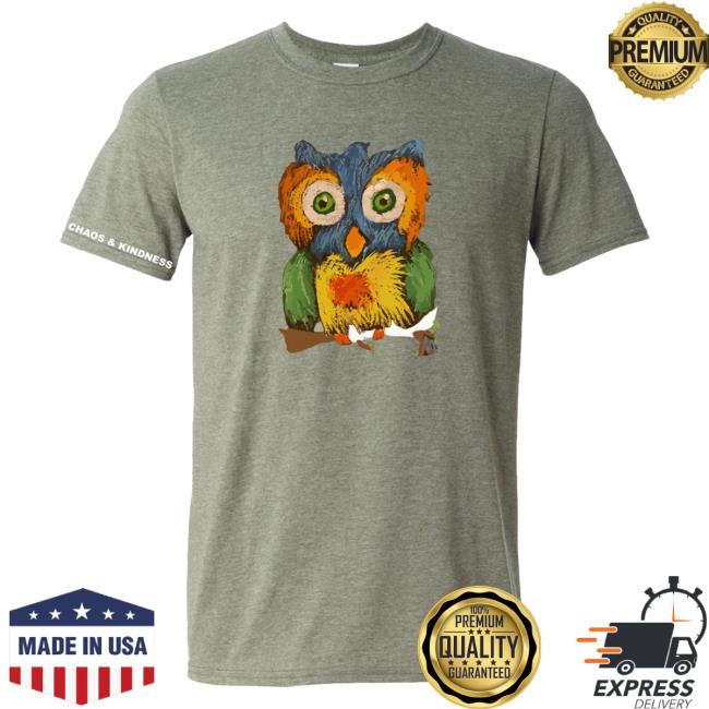 Official Chaos And Kindness Store Owl Hoots Hot Shirt