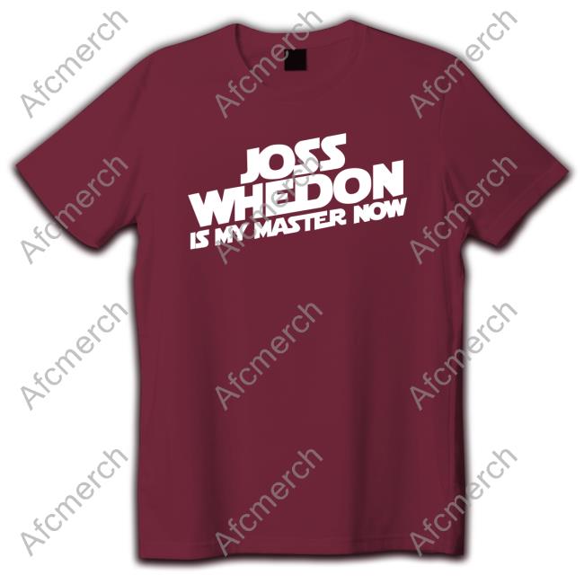 Joss Whedon Is My Master Now Shirt 2022
