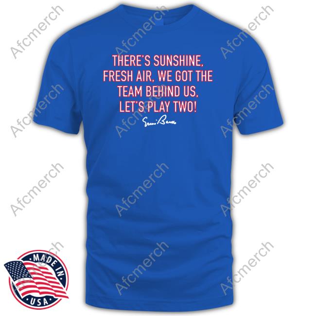 There's Sunshine, Fresh Air, We Got The Team Behind Us, Let's Play Two! Shirt 2024