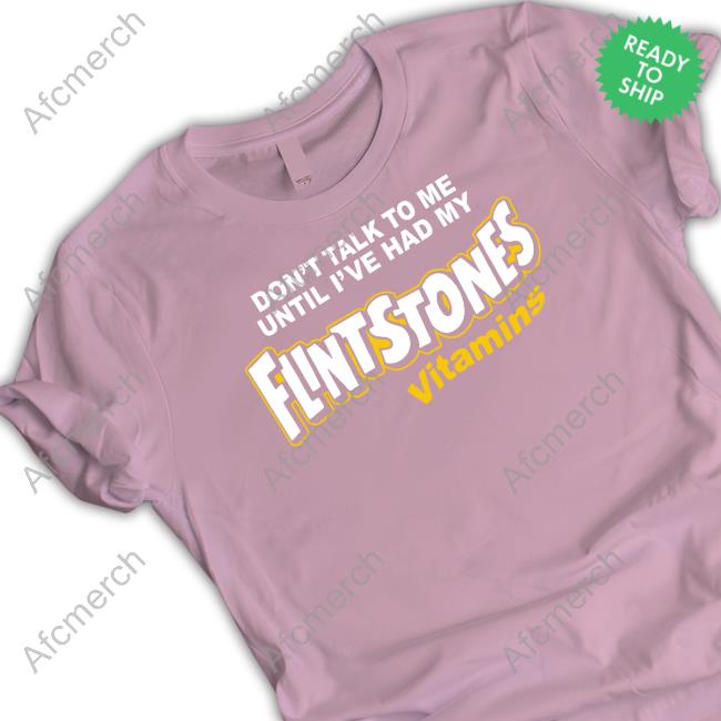 Shitheadsteve Don't Talk To Me Until I've Had My Flintstones Vitamins Tee Shirt
