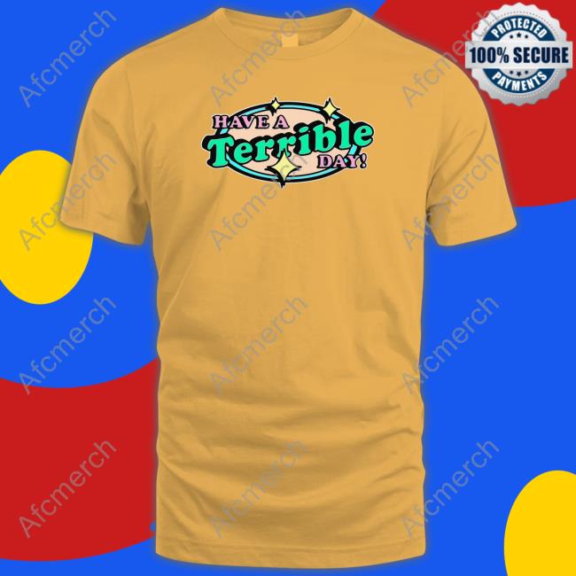 Shirts That Go Hard Have A Terrible Day Sweatshirt