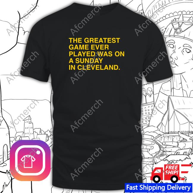 The Greatest Game Ever Played Was On A Sunday In Cleveland Tees
