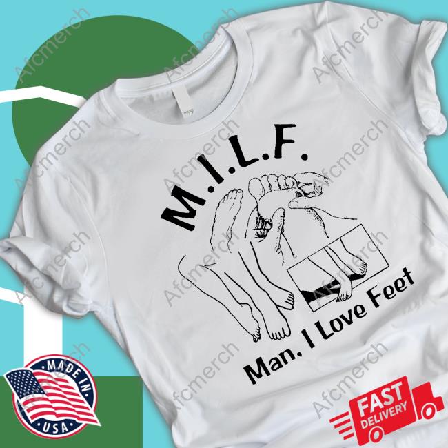 Official Shirts That Go Hard Milf (Man I Love Feet) T Shirt
