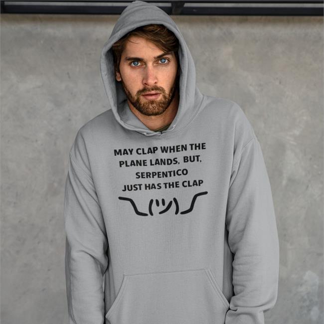 May Clap When The Plane Lands But Serpentico Just Has The Clap Tee