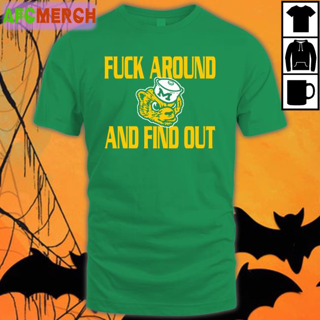 Fuck Around And Find Out T Shirt
