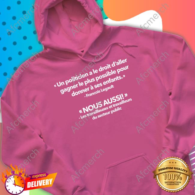 Gabriel Nadeau Dubois Un Politicien A Le Droit D’Aller Gagner Le Plus Possible Pour Shirt