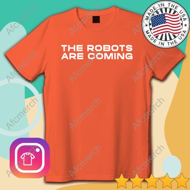 The Robots Are Coming Shirt Farzad Mesbahi Long Sleeve Tee Shirt