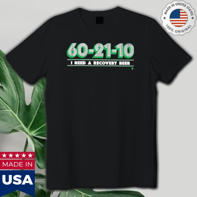 Official 60-21-10 I Need A Recovery Beer Tee