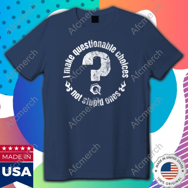 I Make Questionable Choices Not Stupid One Sweatshirt