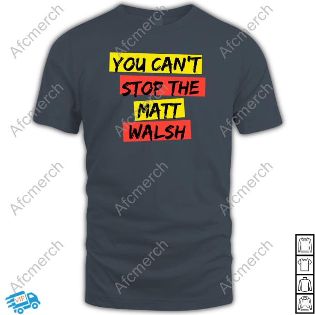 You Can't Stop The Matt Walsh Long Sleeve T Shirt