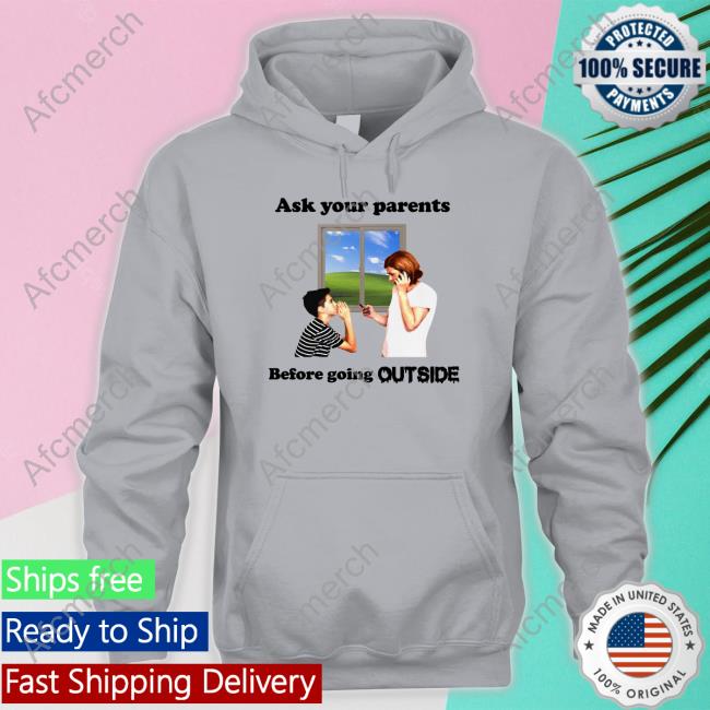 Goodshirts Merch Shirts That Go Hard Ask Your Parents Before Going Outside Shirt