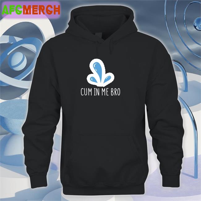 Wicked Tshirts Cum In Me Bro Shirt Naughty Apparel Merch