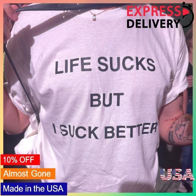 Life Sucks But I Suck Better Short Sleeve Tee