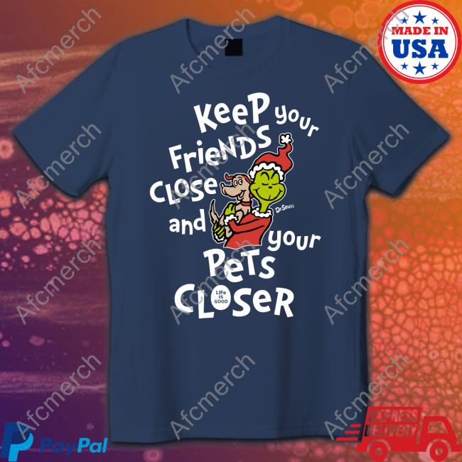 Life Is Good Merch Keep Your Friends Close And Your Pets Closer Shirts Itzybbl