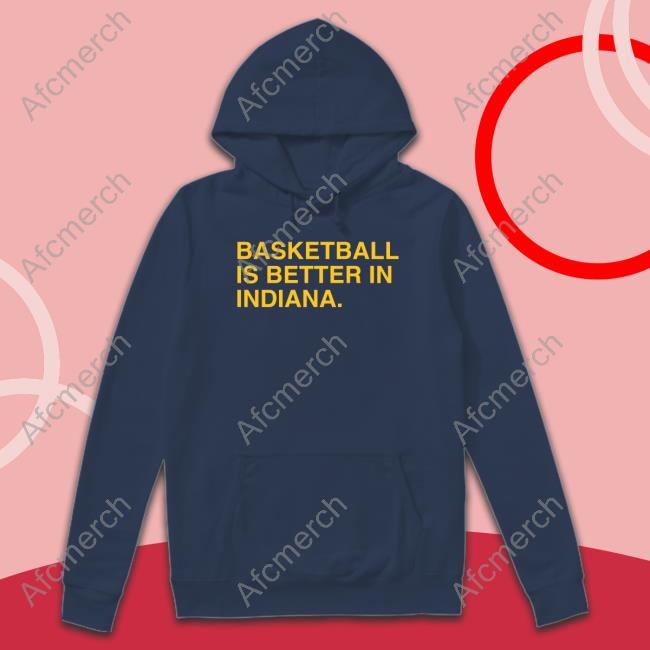 Obvious Shirts Shop Basketball Is Better In Indiana Indy Shirt
