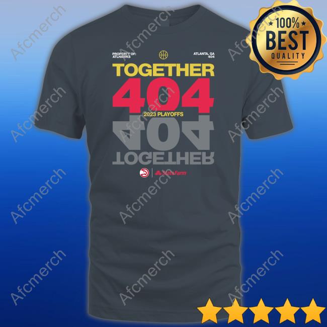 Atlanta Hawks Together 404 2023 Playoffs T-Shirt