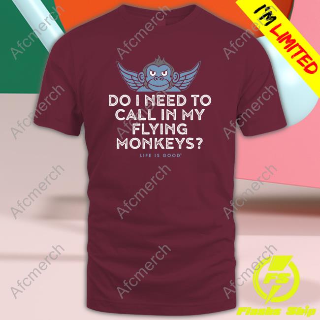 Official Do I Need To My Flying Monkeys Shirts