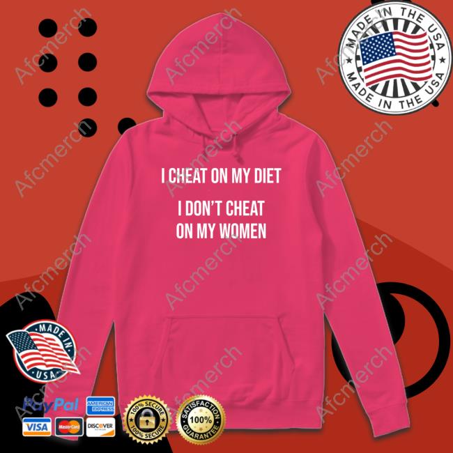 Official I Cheat On My Diet I Don't Cheat On My Women Shirts