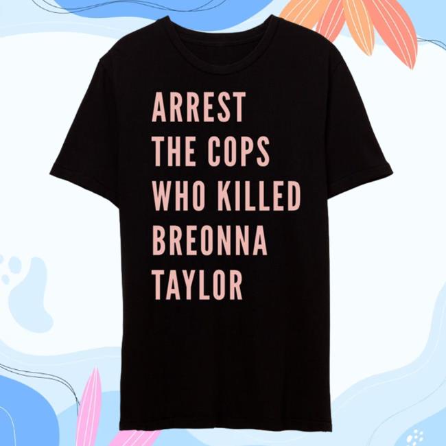 Alan Ritchson Arrest The Cops Who Killed Breonna Taylor Shirts