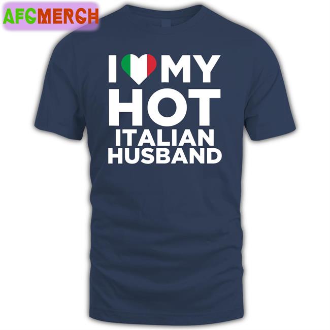 I Love My Hot Italian Husband T Shirt Marygoorekinnie Spooky Zenit