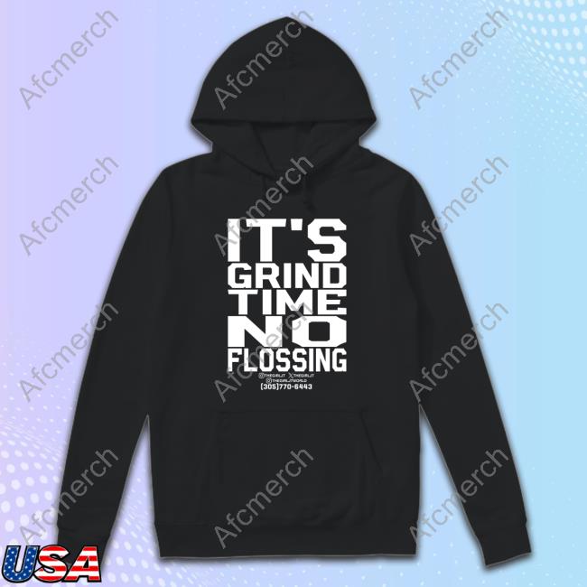 It's Grind Time No Flossing Tshirt