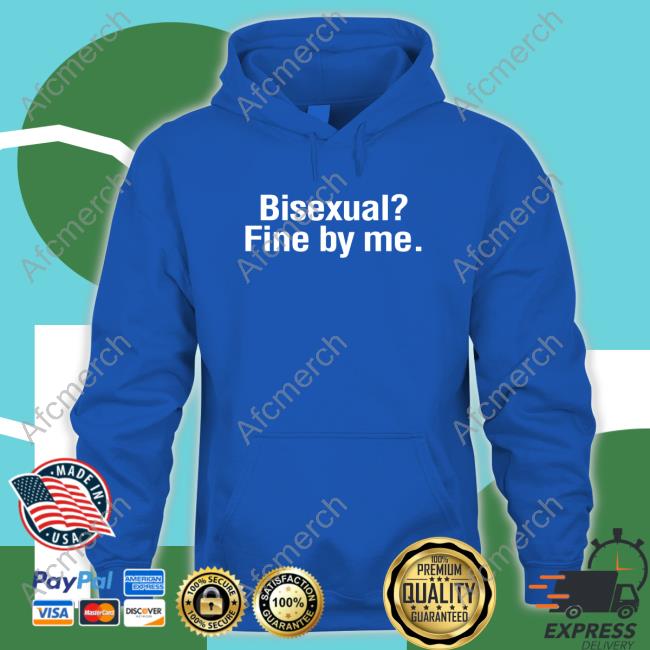 Shirts That Go Hard Bisexual? Fine By Me. Shirt Shirtsthtgohard