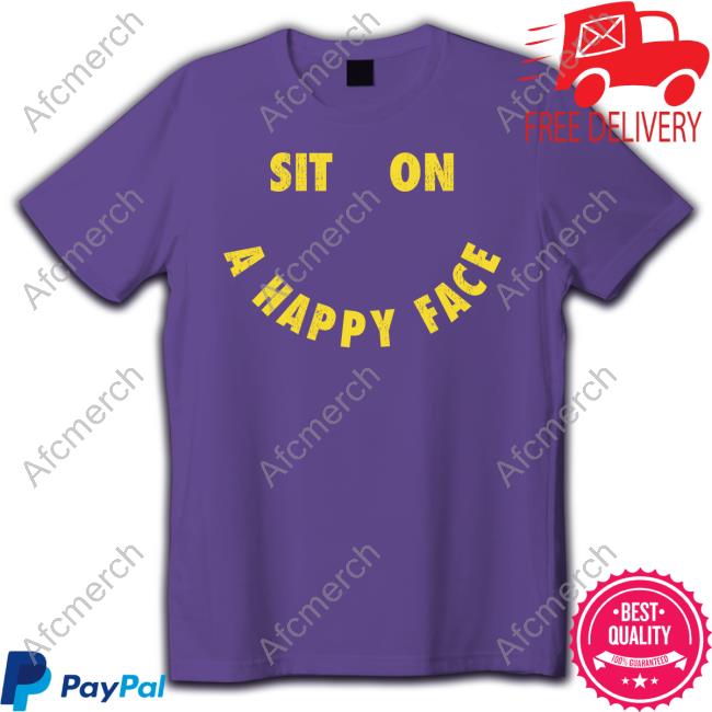 Official Sit On A Happy Face T-Shirt